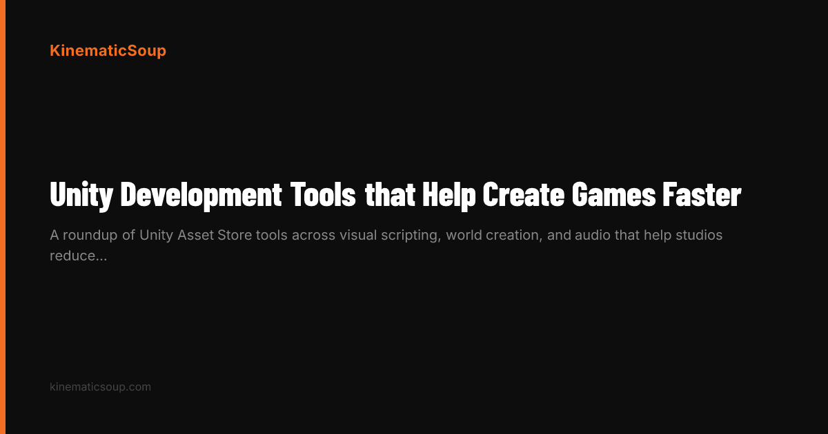 Unity Development Tools that Help Create Games Faster | KinematicSoup